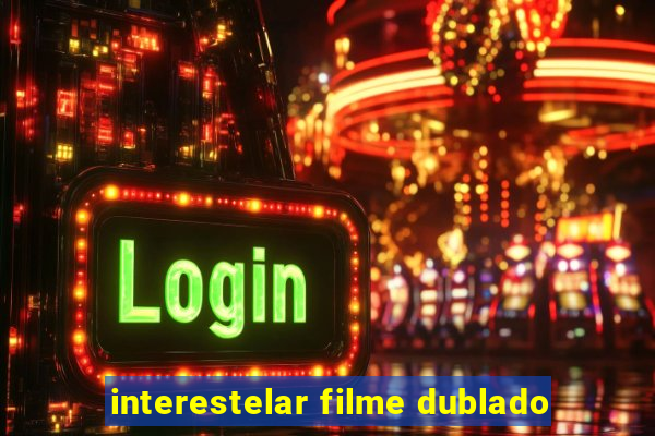 interestelar filme dublado